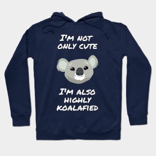 I'm not only cute, I'm also highly koalafied Hoodie